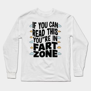 If You Can Read This You're In Fart Zone” Long Sleeve T-Shirt